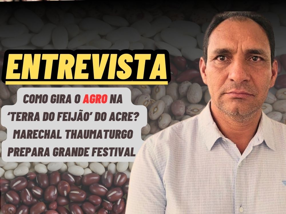Como gira o agro na ‘Terra do Feijão’ acreano? Marechal Thaumaturgo prepara grande festival  