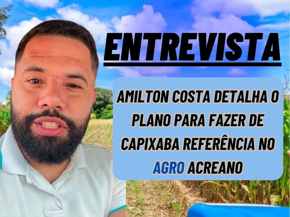 Capixaba mira alto e quer se consolidar como a capital da produção agrícola do Acre