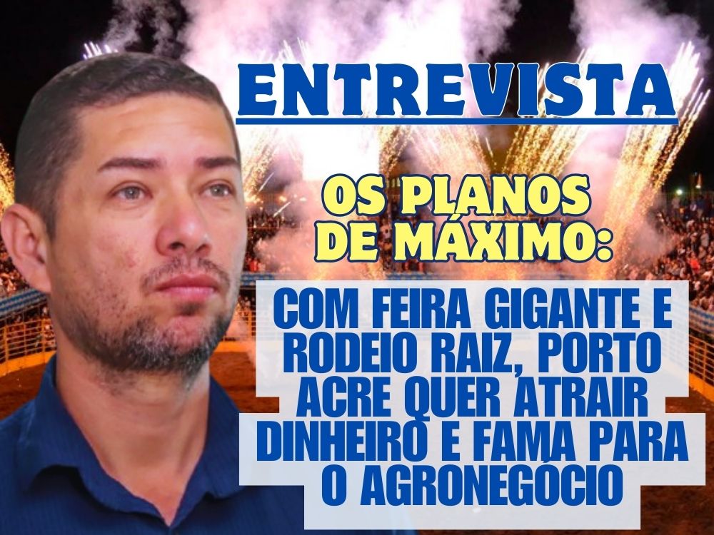 Máximo quer tornar Porto Acre um verdadeiro polo do agronegócio com feiras, rodeios e café