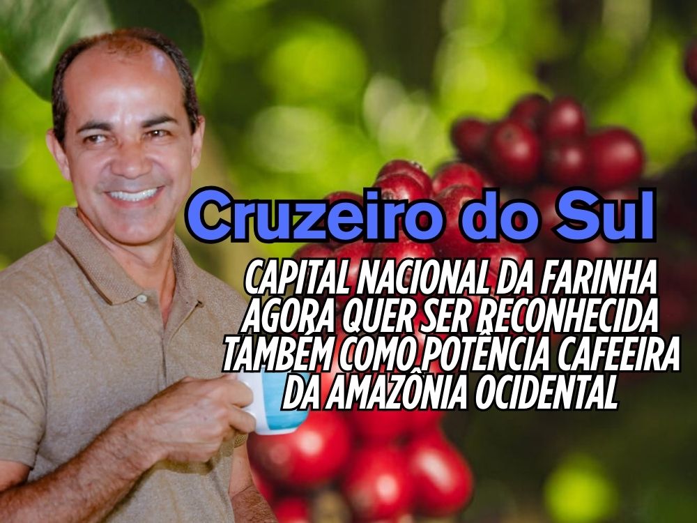 Café invade terras da farinha e prefeito vê novo ciclo de ouro em Cruzeiro do Sul
