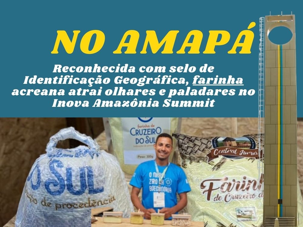 Farinha do Acre vai para o Meio do Mundo e vira destaque no Inova Amazônia Summit Amapá