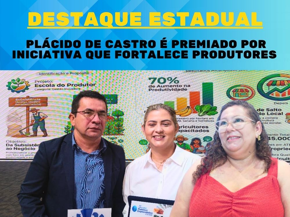 Projeto Escola do Produtor leva Plácido de Castro ao prêmio Sebrae-AC Prefeitura Empreendedora