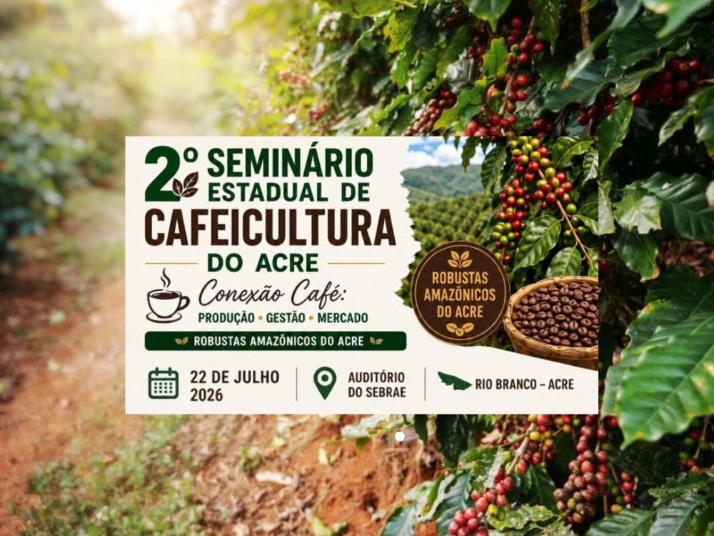 Rio Branco sediará o 2º Seminário Estadual de Cafeicultura do Acre em julho