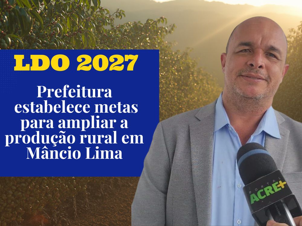 LDO 2027: Mâncio Lima quer ampliar em 40% a oferta de produtos das cadeias produtivas locais